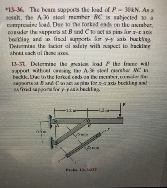 *13-36. The beam supports the load of P = 30kN. As a result, the A-36 steel member BC is subjected to a compressive load. Due