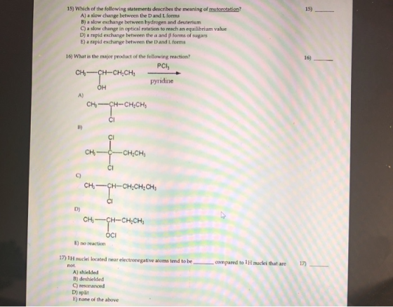 15) 15) Which of the following statements describes the meaning of mutorotation? A) a slow change between the Dand L forms B)