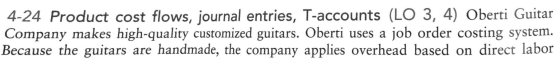 4-24 Product cost flows, journal entries, T-accounts (LO 3, 4) Oberti Guitar Company makes high-quality customized guitars. O