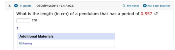 3. -/1 points OSColPhys2016 16.4.P.022. My Notes Ask Your Teacher What is the length (in cm) of a pendulum that has a period