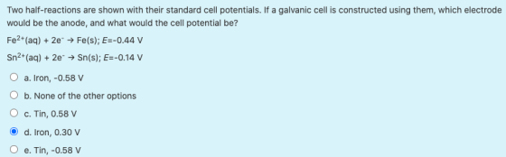 Two half-reactions are shown with their standard cell potentials. If a galvanic cell is constructed using them, which electro