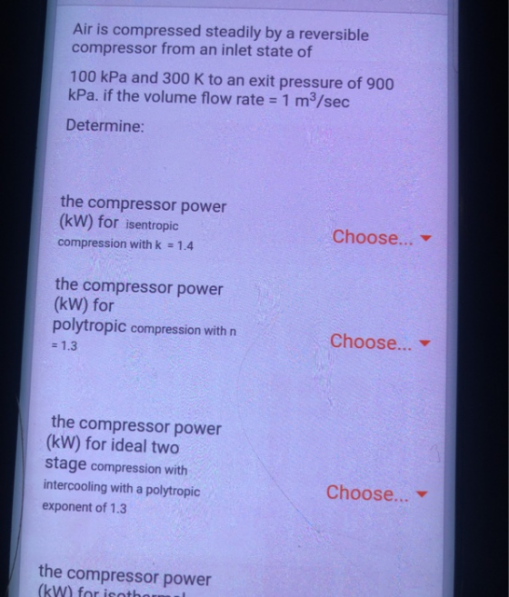 Air is compressed steadily by a reversible compressor from an inlet state of 100 kPa and 300 K to an exit pressure of 900 kPa