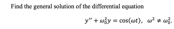 Find the general solution of the differential equation y + wäy = cos(wt), W2 + ಎಕಿ.