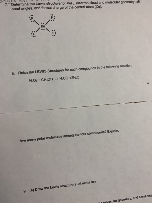 avges are 7. Determine the Lewis structure for XeF., electron cloud and molecular geometry, all bond angles, and formal charg