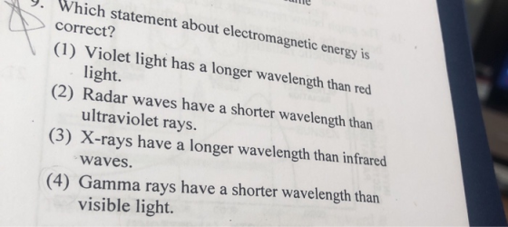 . Which statement about electromagnetic energy is correct? (1) Violet light has a longer wavelength than red light. (2) Radar