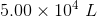 5.00 x 104 L