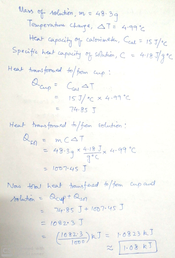 Mass of solution, in = 48.39 Temperature change, at = 4.99€ Heat capacity of calorimeter, Ceal = 155/°C Specific heat capacit