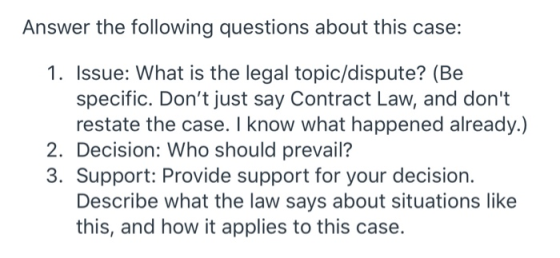 Answer the following questions about this case: 1. Issue: What is the legal topic/dispute? (Be specific. Dont just say Contr
