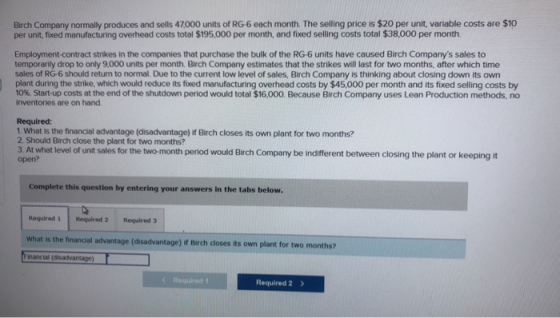 Birch Company normally produces and sells 47,000 units of RG-6 each month. The selling price is $20 per unit, variable costs