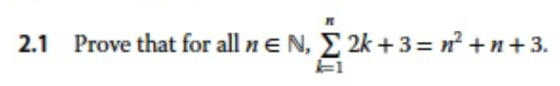 2.1 Prove that for allnen, & 2+3=v* +n+3. Prov 2k + 3 = 7 n + 3. E