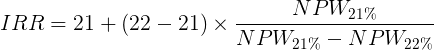 \large IRR = 21 + (22 -21)\times \frac{NPW_{21\%}}{NPW_{21\%}-NPW_{22\%}}