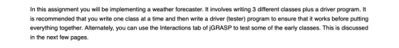 In this assignment you will be implementing a weather forecaster. It involves writing 3 different classes plus a driver progr