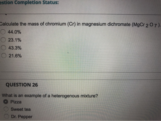 estion Completion Status: Calculate the mass of chromium (Cr) in magnesium dichromate (MgCr 207). 44.0% 23.1% 43.3% 21.6% QUE