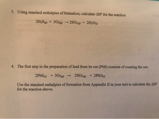3. Using standard enthalpies of formation, calculate AH° for the reaction 2H2S@+3026 2SO2(+2H2O 4. The first step in the prep