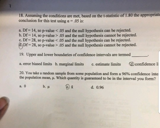 18. Assuming the conditions are met, based on the t-statistic of 1.80 the appropriate conclusion for this test using a = .05