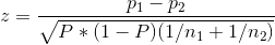 z = \frac{ p_1 - p_2}{\sqrt{ P*(1-P)(1/n_1 + 1/n_2) }}