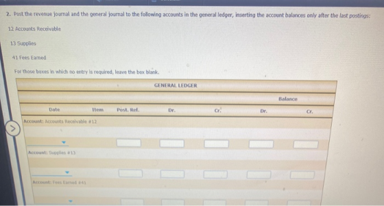 2. Post the revenue journal and the general journal to the following accounts in the general ledger, inserting the account ba