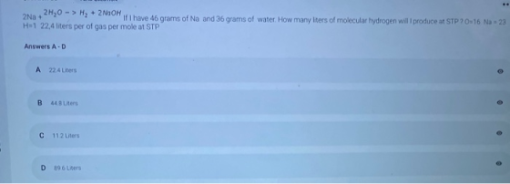 2Na + 2H20 - > Hy + 2NaOH If I have 46 grams of Na and 36 grams of water. How many liters of molecular hydrogen will produce
