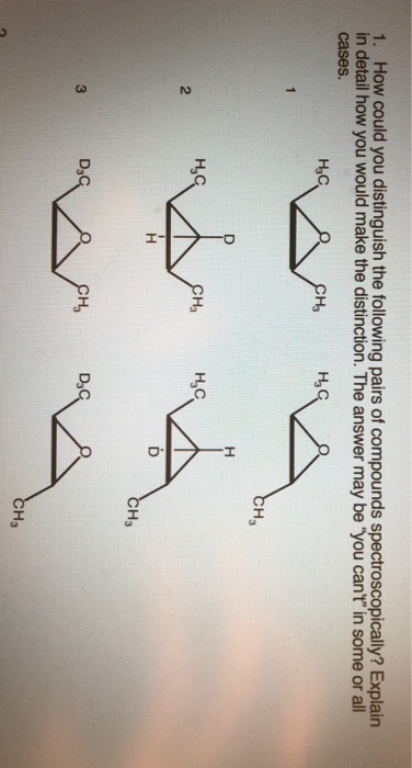 1. How could you distinguish the following pairs of compounds spectroscopically? Explain in detail how you would make the dis