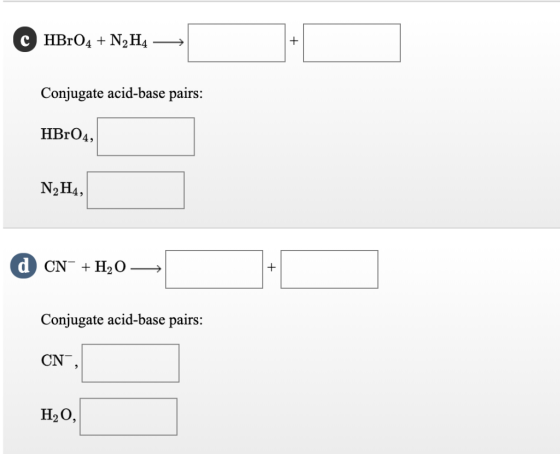 Conjugate acid-base pairs: HBrO4, N2H4, Conjugate acid-base pairs: CN H2O