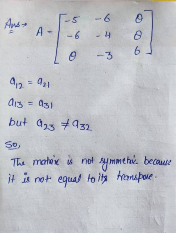 but 923 932 [-5 -6 Aus- A = - 6 -4 9 6 o -3 9,2 =921 Aiz - Azl So, The matnine is not symmetrica because it is not equal to i