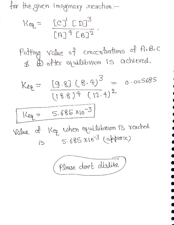 for the given imaginary reaction :- Keq = [C] [D] 3 [n] 4 [B]2 Putting value of concentrations of A, B, C $ $ after equilibr