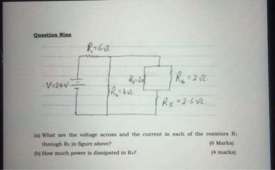 Question Nine R=622 R4 2 02. V-24V R = 422. R5=2.522. (a) What are the voltage across and the current in each of the resistor