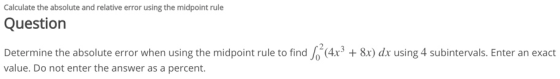 Calculate the absolute and relative error using the midpoint rule Question Determine the absolute error when using the midpoi