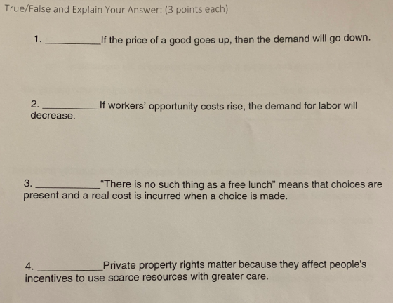 True/False and Explain Your Answer: (3 points each) _If the price of a good goes up, then the demand will go down. _If worker