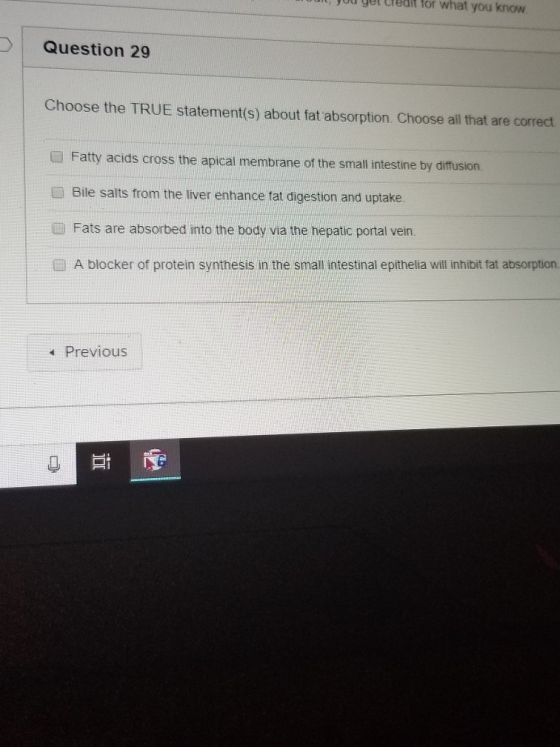 juu get tredit for what you know Question 29 Choose the TRUE statement(s) about fat absorption. Choose all that are correct ■
