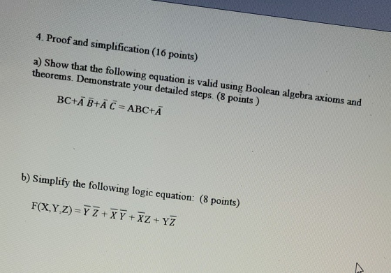 4. Proof and simplification (16 points) a) Show that the following equation is valid using Boolean algebra axioms and theorem