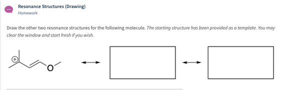 Resonance Structures (Drawing) Homework Draw the other two resonance structures for the following molecule. The starting stru