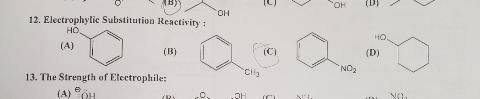 (D) OH OH 12. Electrophylic Substitution Reactivity: HO. (A) (B) (C) (D) NO2 13. The Strength of Electrophile: (A) H NO. RA