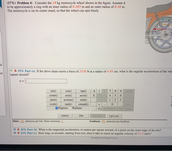 (17%) Problem 4: Consider the 14 kg motorcycle wheel shown in the figure. Assume it to be approximately a ring with an inner