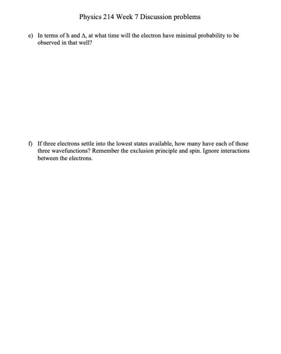 Physics 214 Week 7 Discussion problems e) In terms of h and A, at what time will the electron have minimal probability to be