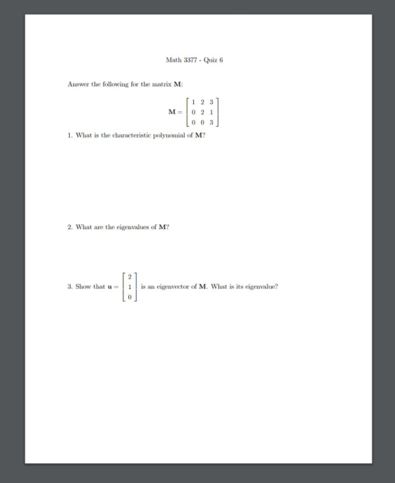 Math 3377Quiz 6 Answer the following for the matrix M: 1 2 3 M-0 2 1 0 0 3 1. What is the characteristic polynomial of M? 2.