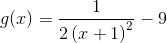 g(x)=\frac{1}{2\left(x+1\right)^2}-9