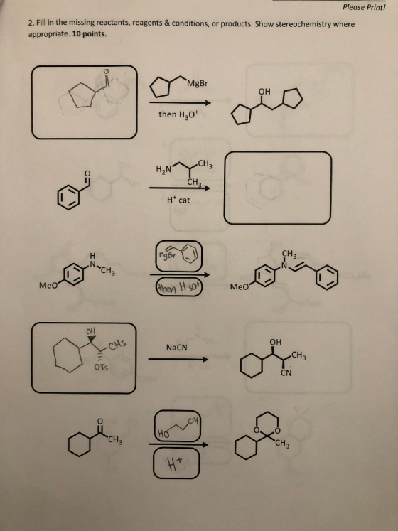 Please Print! 2. Fill in the missing reactants, reagents & conditions, or products. Show stereochemistry where appropriate. 1