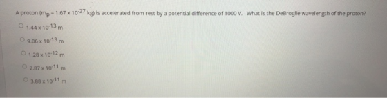 A proton (mp = 1.67 x 10-27 kg) is accelerated from rest by a potential difference of 1000 V. What is the DeBroglie wavelengt