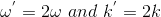 W = 2w and k = 2k
