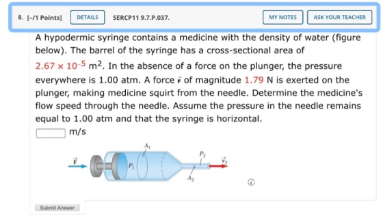 8. [-/1 Points) DETAILS SERCP119.7.P.037. MY NOTES ASK YOUR TEACHER A hypodermic syringe contains a medicine with the density