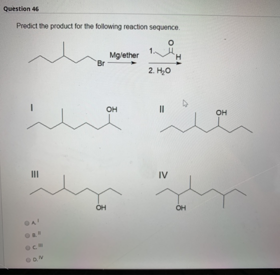 Question 46 Predict the product for the following reaction sequence. Mg/ether Br - 2. Но ОН он ОН OAI е в е си Oon