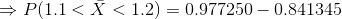 Rightarrow P(1.1 < ar{X} < 1.2) = 0.977250-0.841345