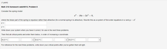 (1 point) Math 216 Homework webHW10, Problem 8 Consider the spring model – 182 +2:03 = 0, where the linear part of the spri