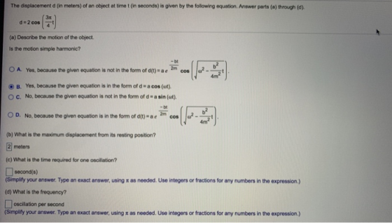 The displacement d (in meters) of an object at time t (in seconds) is given by the following equation. Answer parts (a) throu