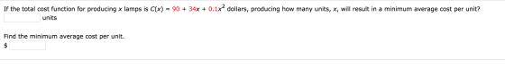 If the total cost function for producing x lamps is C(x) = 90 + 34x + 0.1x2 dollars, producing how many units, x, will result
