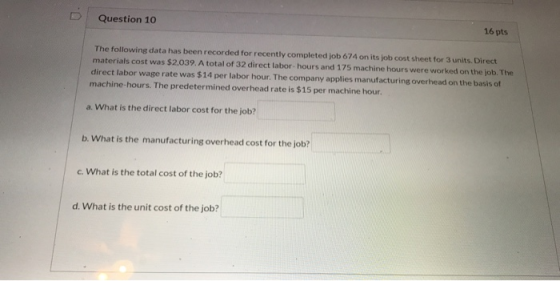 Question 10 16 pts The following data has been recorded for recently completed job 674 on its job cost sheet for 3 units. Dir