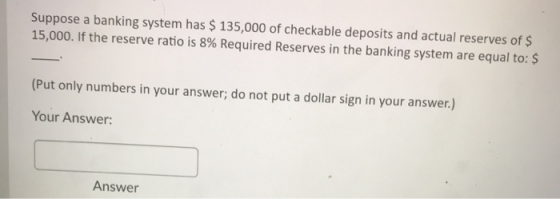 Suppose a banking system has $ 135,000 of checkable deposits and actual reserves of $ 15,000. If the reserve ratio is 8% Requ
