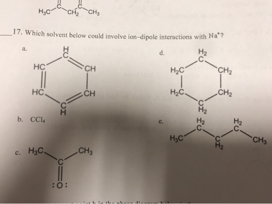 CH3 Hас 17. Which solvent below could involve ion-dipole interactions with Na*? Н2 d. а. CH2 Hас НС CH CH2 Hас. CH НС, Н2 H2