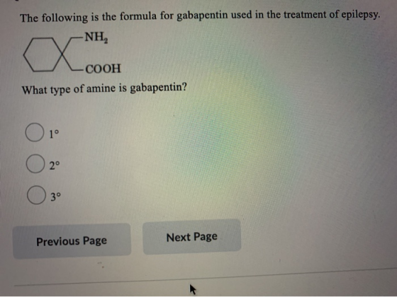 The following is the formula for gabapentin used in the treatment of epilepsy NH, COOH What type of amine is gabapentin? ОО P